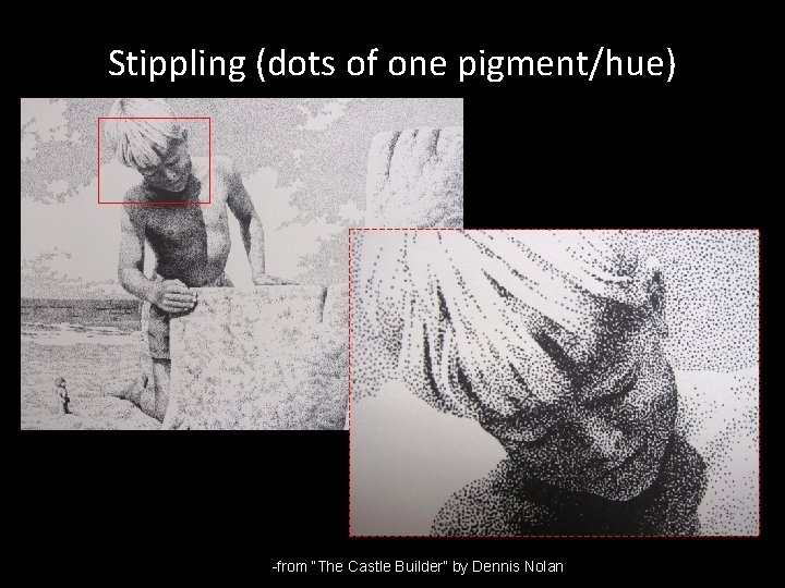 Stippling (dots of one pigment/hue) -from “The Castle Builder” by Dennis Nolan 