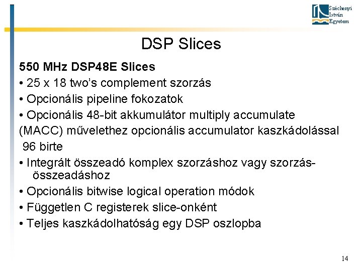 Széchenyi István Egyetem DSP Slices 550 MHz DSP 48 E Slices • 25 x