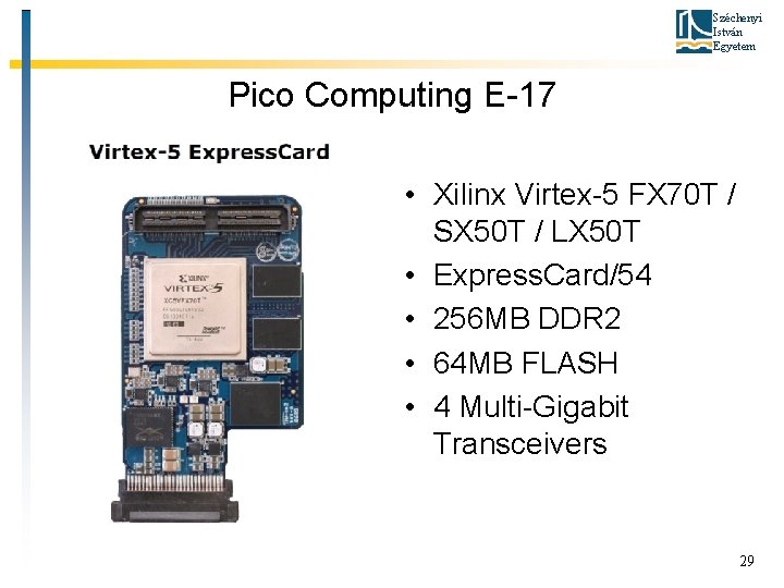 Széchenyi István Egyetem Pico Computing E-17 • Xilinx Virtex-5 FX 70 T / SX