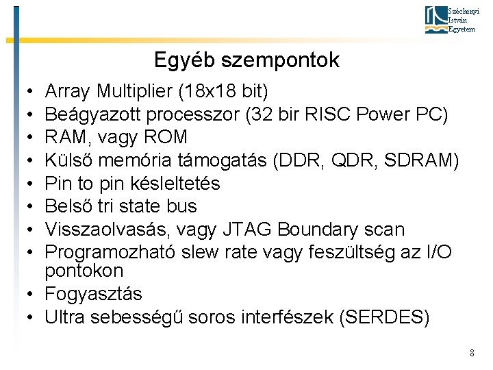 Széchenyi István Egyetem Egyéb szempontok • • Array Multiplier (18 x 18 bit) Beágyazott