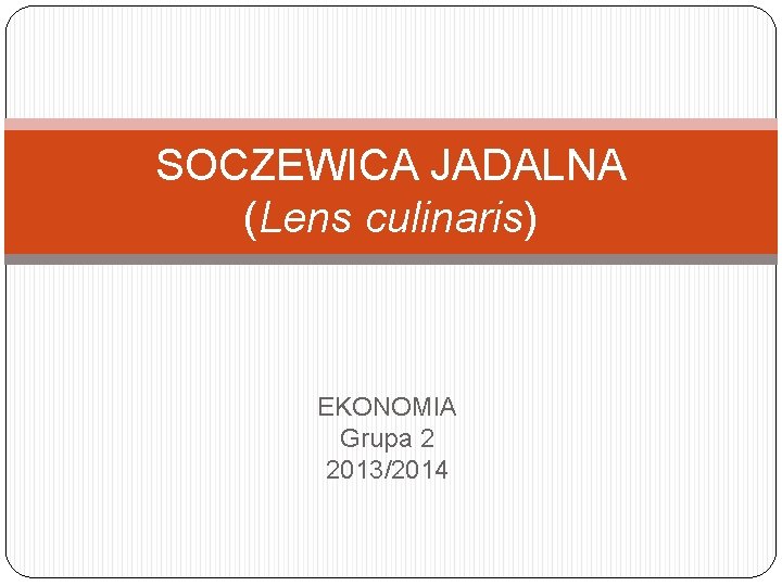 SOCZEWICA JADALNA (Lens culinaris) EKONOMIA Grupa 2 2013/2014 