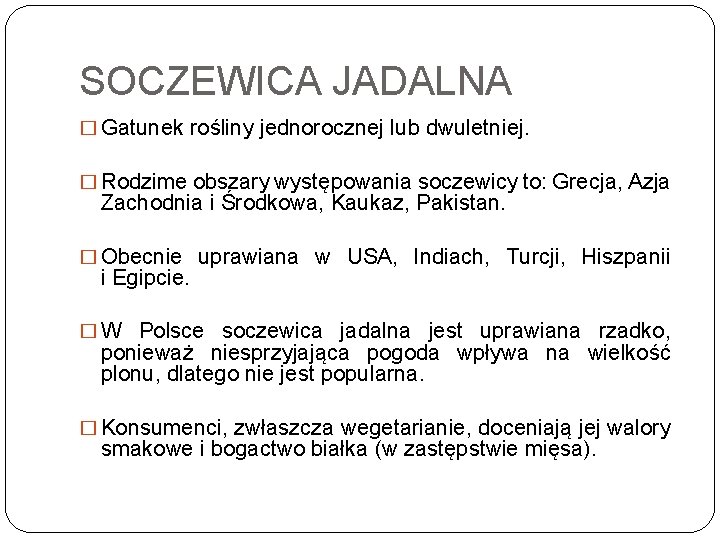 SOCZEWICA JADALNA � Gatunek rośliny jednorocznej lub dwuletniej. � Rodzime obszary występowania soczewicy to: