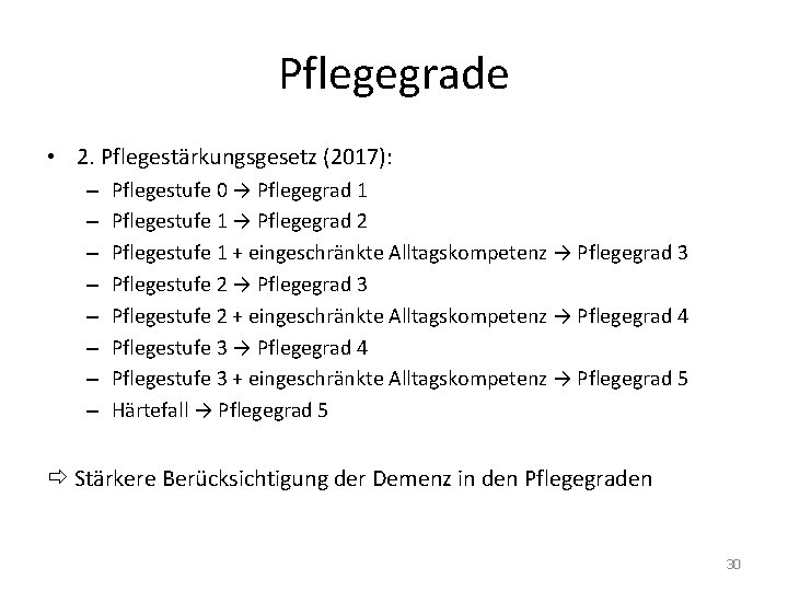 Pflegegrade • 2. Pflegestärkungsgesetz (2017): – – – – Pflegestufe 0 → Pflegegrad 1