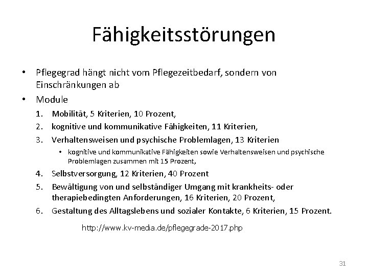 Fähigkeitsstörungen • Pflegegrad hängt nicht vom Pflegezeitbedarf, sondern von Einschränkungen ab • Module 1.