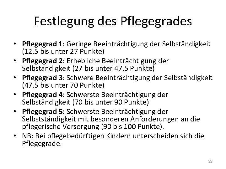 Festlegung des Pflegegrades • Pflegegrad 1: Geringe Beeinträchtigung der Selbständigkeit (12, 5 bis unter