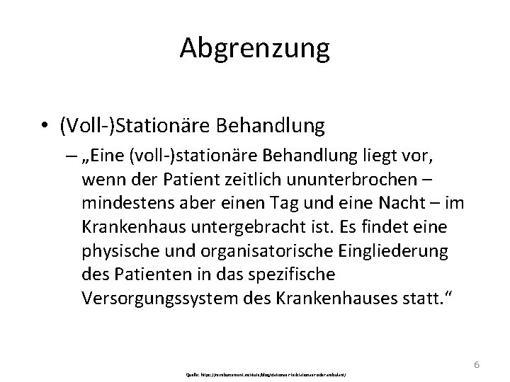 Abgrenzung • (Voll-)Stationäre Behandlung – „Eine (voll-)stationäre Behandlung liegt vor, wenn der Patient zeitlich