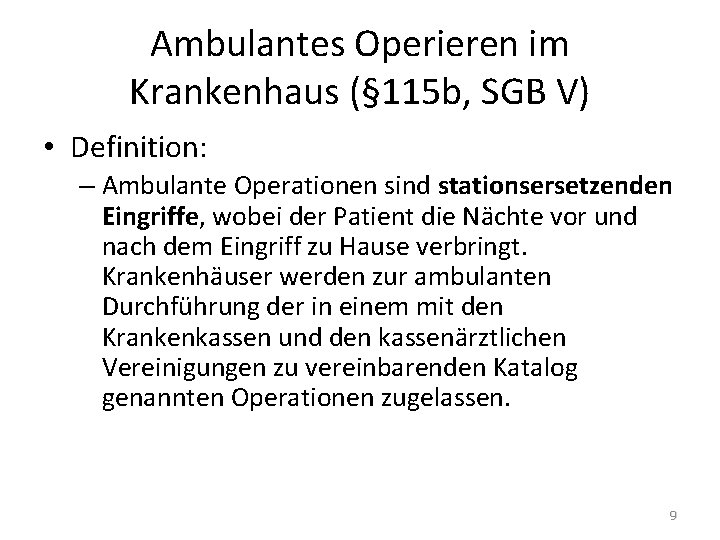 Ambulantes Operieren im Krankenhaus (§ 115 b, SGB V) • Definition: – Ambulante Operationen