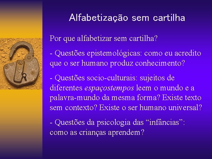 Alfabetização sem cartilha Por que alfabetizar sem cartilha? - Questões epistemológicas: como eu acredito