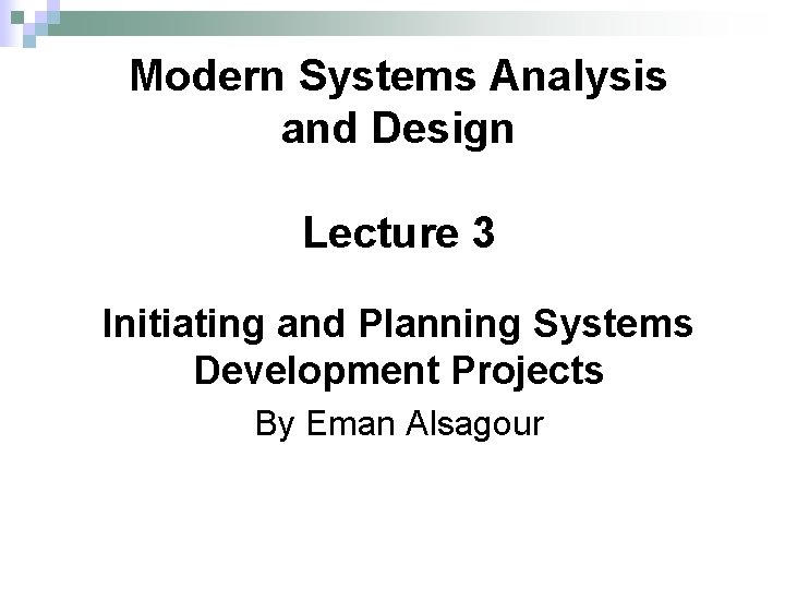 Modern Systems Analysis and Design Lecture 3 Initiating and Planning Systems Development Projects By