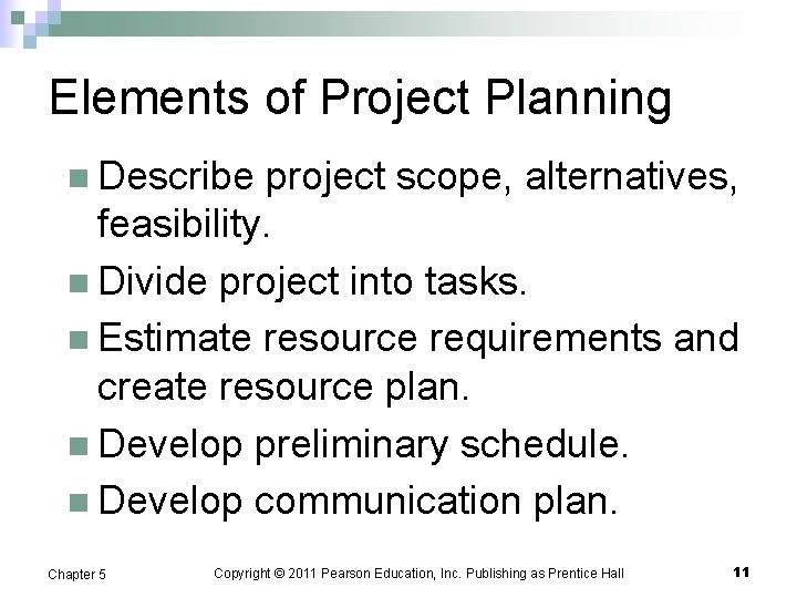 Elements of Project Planning n Describe project scope, alternatives, feasibility. n Divide project into