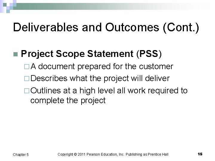 Deliverables and Outcomes (Cont. ) n Project Scope Statement (PSS) ¨A document prepared for