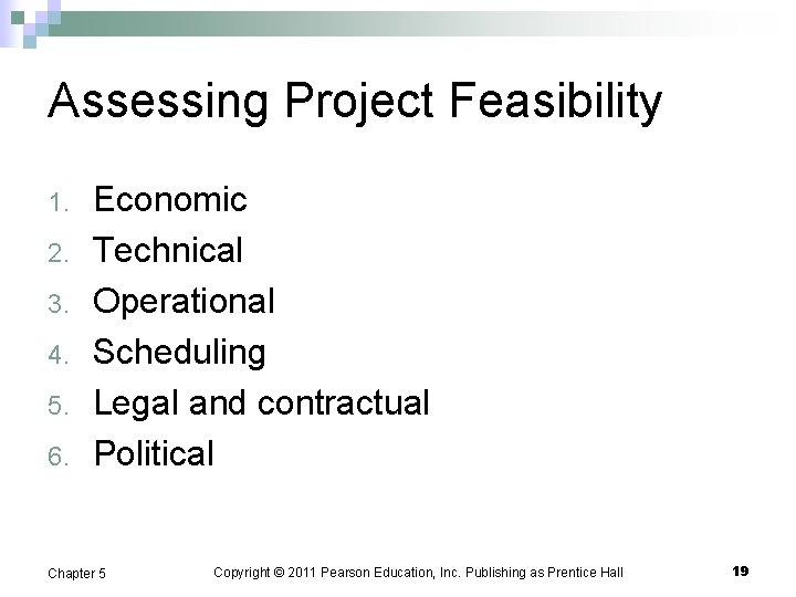 Assessing Project Feasibility 1. 2. 3. 4. 5. 6. Economic Technical Operational Scheduling Legal