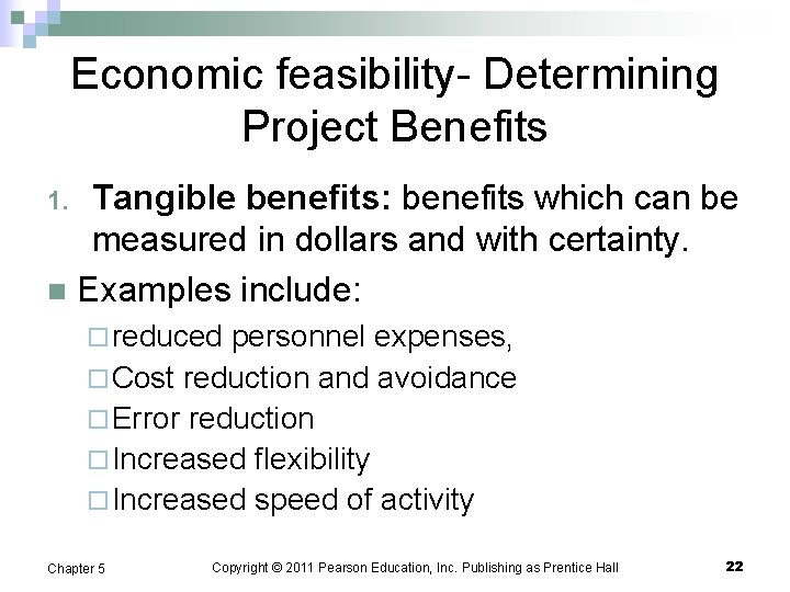 Economic feasibility- Determining Project Benefits Tangible benefits: benefits which can be measured in dollars