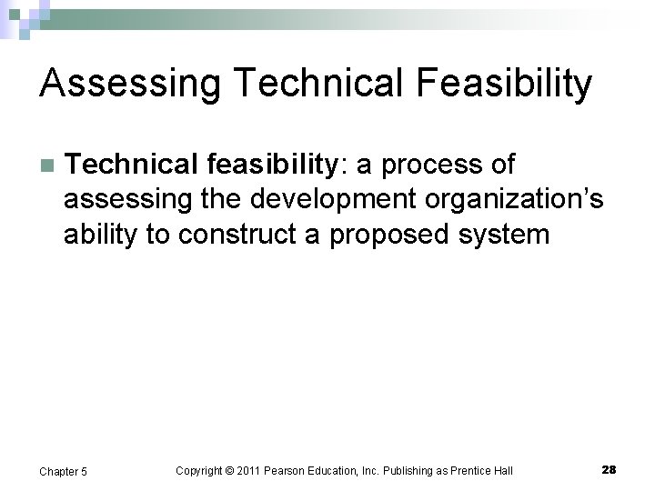 Assessing Technical Feasibility n Technical feasibility: a process of assessing the development organization’s ability