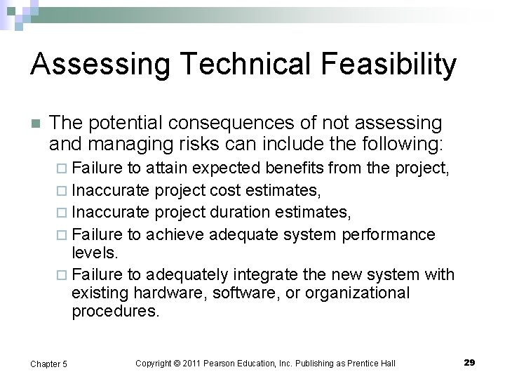 Assessing Technical Feasibility n The potential consequences of not assessing and managing risks can