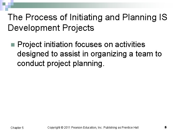 The Process of Initiating and Planning IS Development Projects n Project initiation focuses on