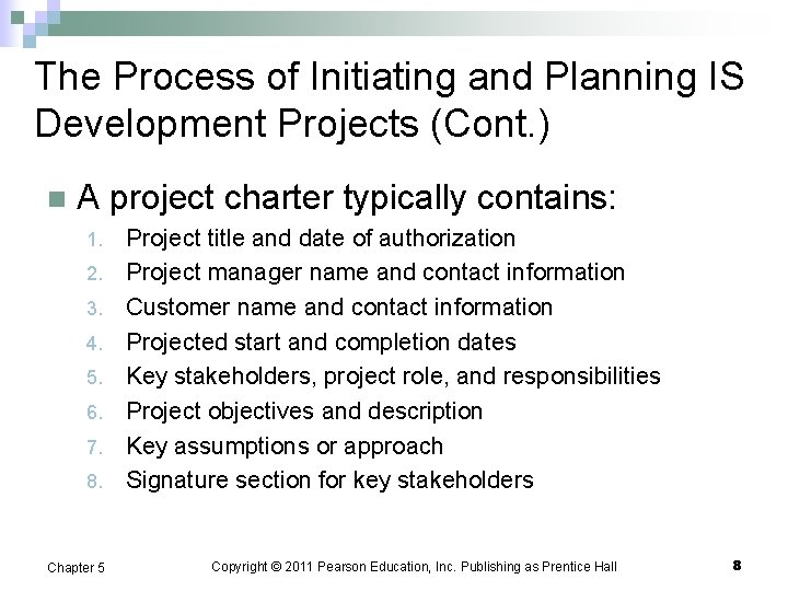 The Process of Initiating and Planning IS Development Projects (Cont. ) n A project