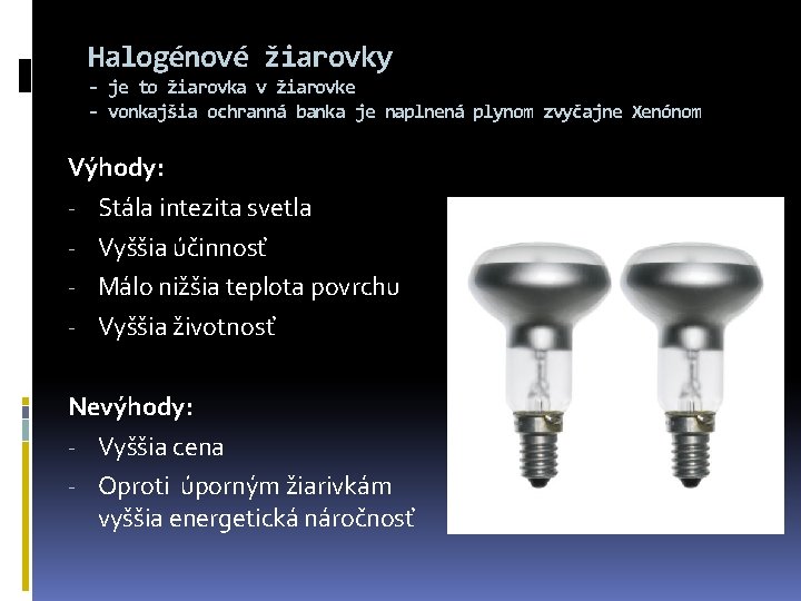 Halogénové žiarovky - je to žiarovka v žiarovke - vonkajšia ochranná banka je naplnená