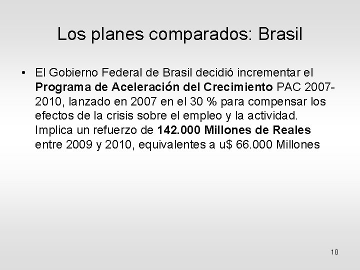 Los planes comparados: Brasil • El Gobierno Federal de Brasil decidió incrementar el Programa