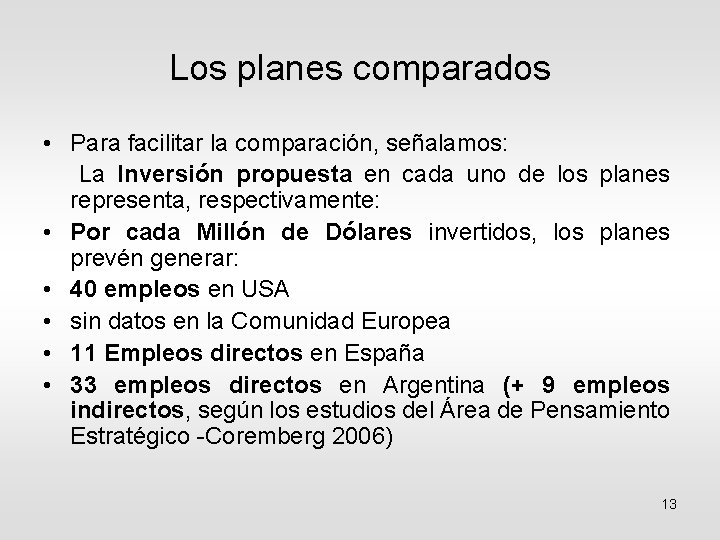 Los planes comparados • Para facilitar la comparación, señalamos: La Inversión propuesta en cada