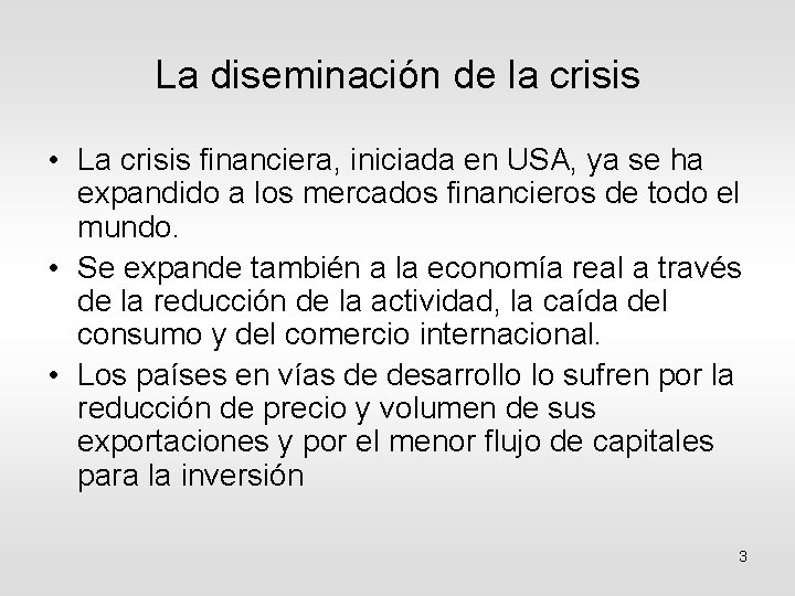La diseminación de la crisis • La crisis financiera, iniciada en USA, ya se