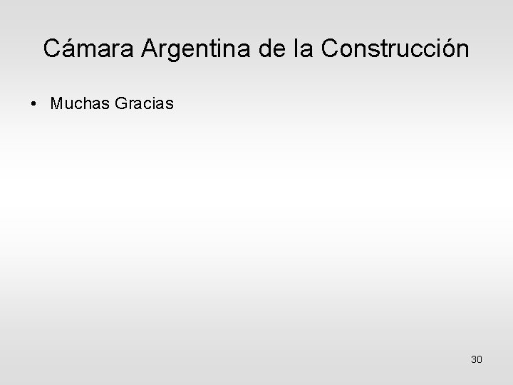 Cámara Argentina de la Construcción • Muchas Gracias 30 