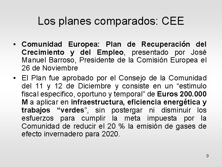 Los planes comparados: CEE • Comunidad Europea: Plan de Recuperación del Crecimiento y del