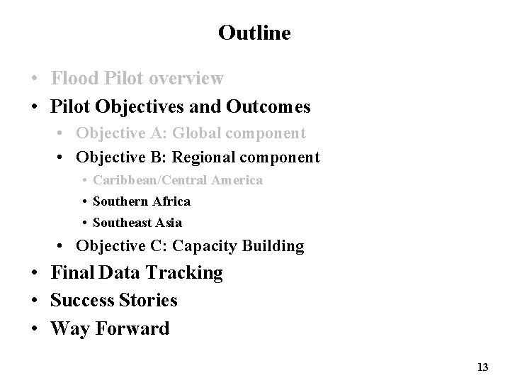 Outline • Flood Pilot overview • Pilot Objectives and Outcomes • Objective A: Global