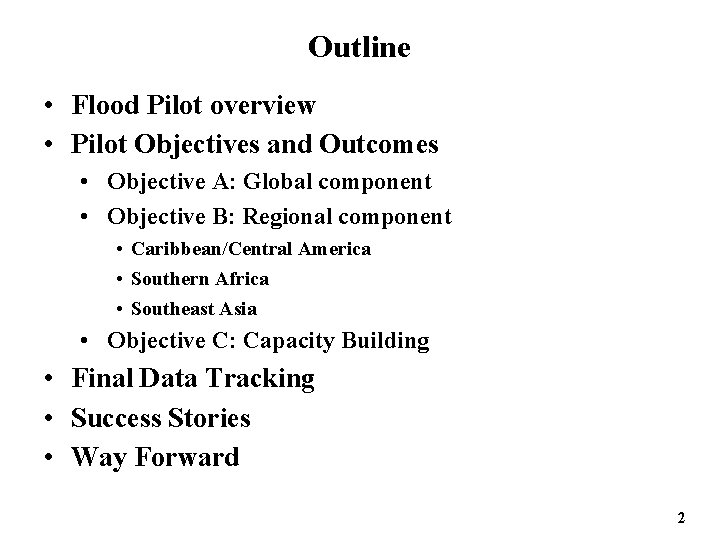 Outline • Flood Pilot overview • Pilot Objectives and Outcomes • Objective A: Global