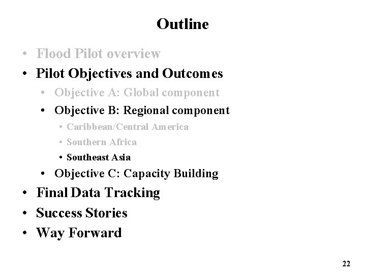 Outline • Flood Pilot overview • Pilot Objectives and Outcomes • Objective A: Global