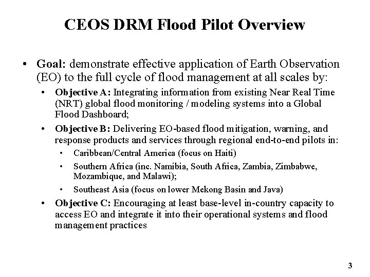 CEOS DRM Flood Pilot Overview • Goal: demonstrate effective application of Earth Observation (EO)