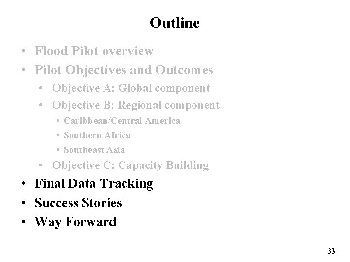 Outline • Flood Pilot overview • Pilot Objectives and Outcomes • Objective A: Global