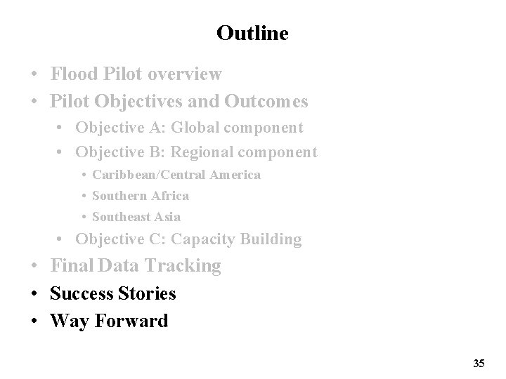 Outline • Flood Pilot overview • Pilot Objectives and Outcomes • Objective A: Global