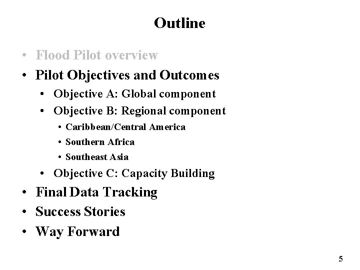 Outline • Flood Pilot overview • Pilot Objectives and Outcomes • Objective A: Global