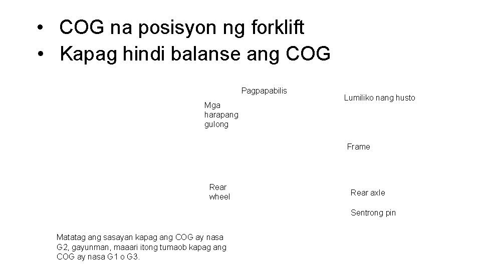  • COG na posisyon ng forklift • Kapag hindi balanse ang COG Pagpapabilis