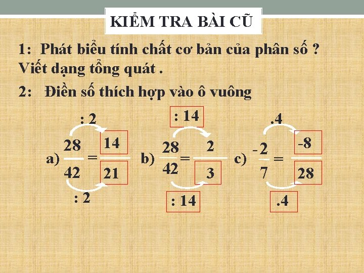 KIỂM TRA BÀI CŨ 1: Phát biểu tính chất cơ bản của phân số