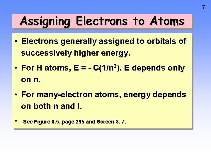 7 Assigning Electrons to Atoms • Electrons generally assigned to orbitals of successively higher