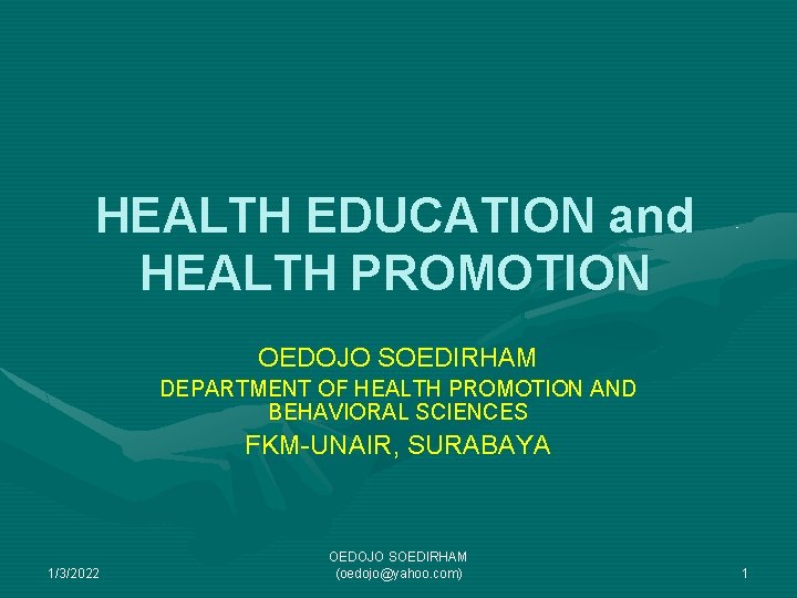 HEALTH EDUCATION and HEALTH PROMOTION OEDOJO SOEDIRHAM DEPARTMENT OF HEALTH PROMOTION AND BEHAVIORAL SCIENCES