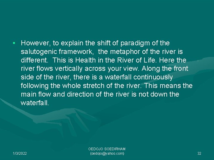  • However, to explain the shift of paradigm of the salutogenic framework, the