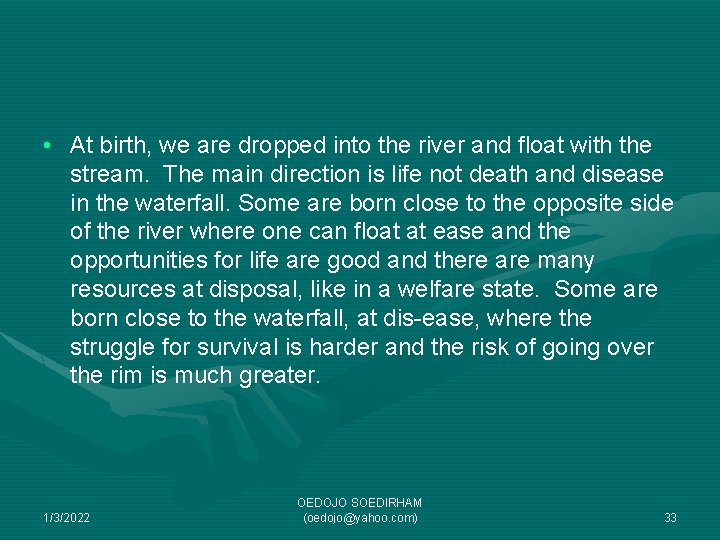  • At birth, we are dropped into the river and float with the