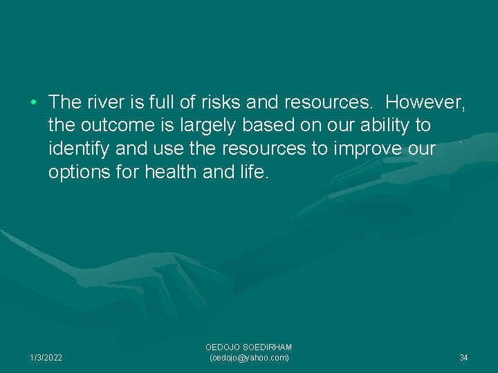  • The river is full of risks and resources. However, the outcome is