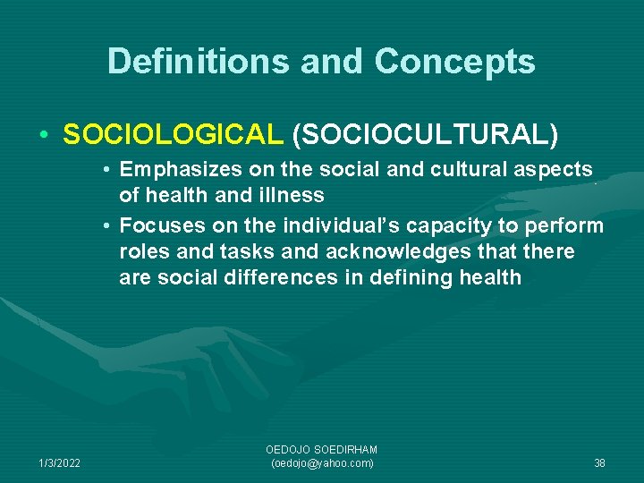 Definitions and Concepts • SOCIOLOGICAL (SOCIOCULTURAL) • Emphasizes on the social and cultural aspects
