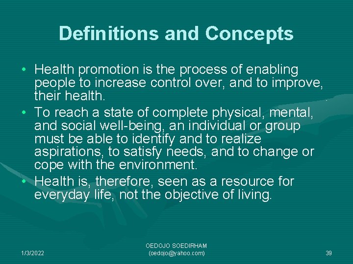 Definitions and Concepts • Health promotion is the process of enabling people to increase