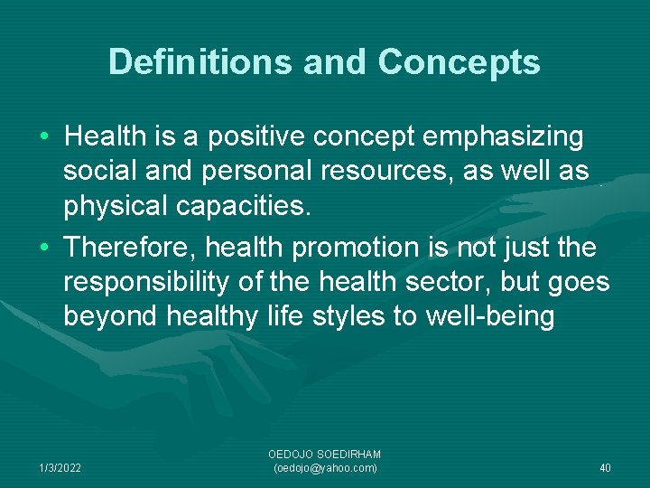 Definitions and Concepts • Health is a positive concept emphasizing social and personal resources,