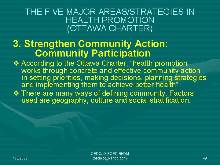 THE FIVE MAJOR AREAS/STRATEGIES IN HEALTH PROMOTION (OTTAWA CHARTER) 3. Strengthen Community Action: Community