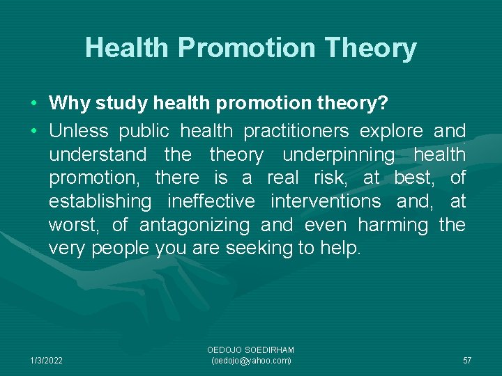 Health Promotion Theory • Why study health promotion theory? • Unless public health practitioners