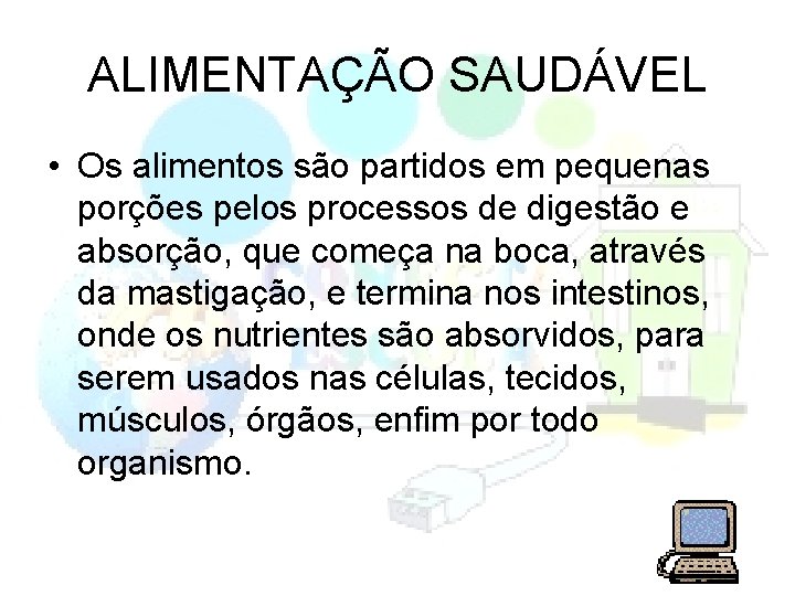 ALIMENTAÇÃO SAUDÁVEL • Os alimentos são partidos em pequenas porções pelos processos de digestão