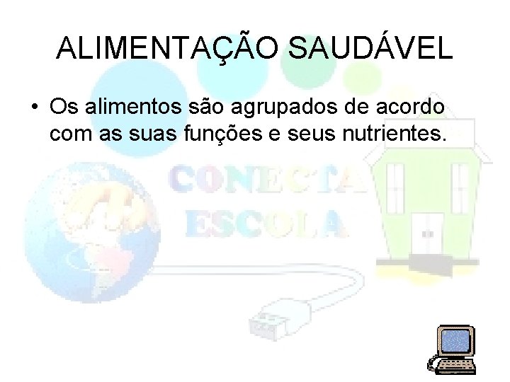 ALIMENTAÇÃO SAUDÁVEL • Os alimentos são agrupados de acordo com as suas funções e