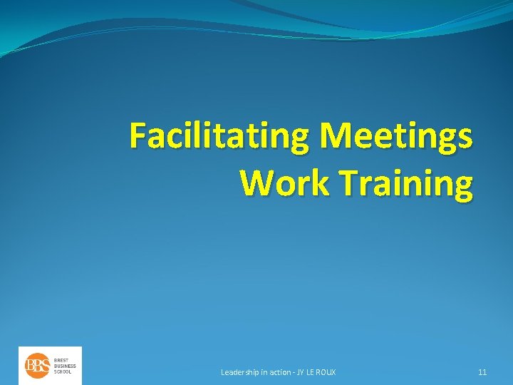 Facilitating Meetings Work Training Leadership in action - JY LE ROUX 11 
