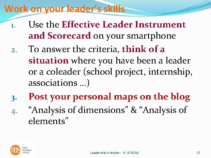 Work on your leader’s skills 1. 2. 3. 4. Use the Effective Leader Instrument